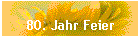 80. Jahr Feier